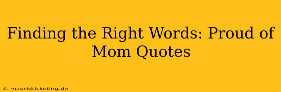 Finding the Right Words: Proud of Mom Quotes