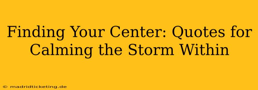 Finding Your Center: Quotes for Calming the Storm Within