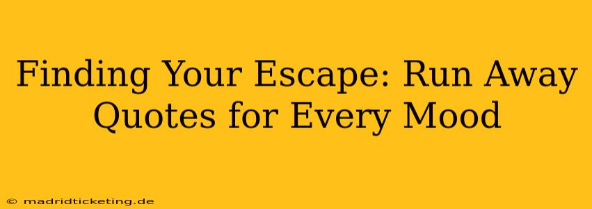 Finding Your Escape: Run Away Quotes for Every Mood