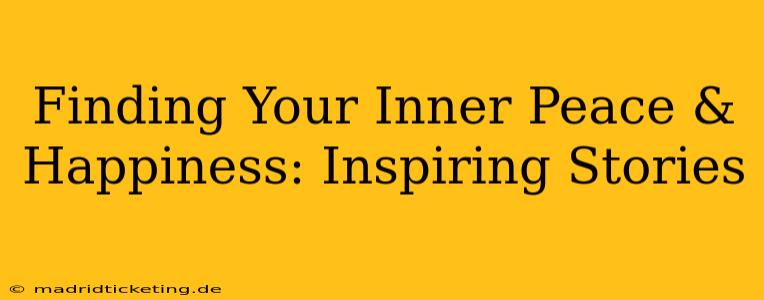 Finding Your Inner Peace & Happiness: Inspiring Stories