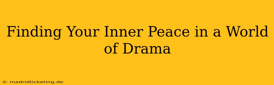 Finding Your Inner Peace in a World of Drama