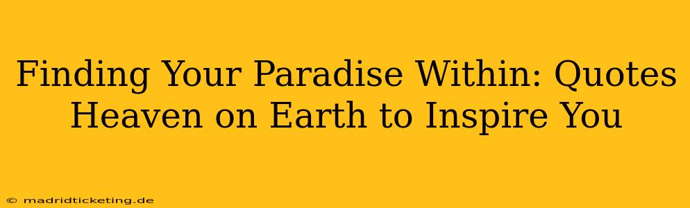 Finding Your Paradise Within: Quotes Heaven on Earth to Inspire You