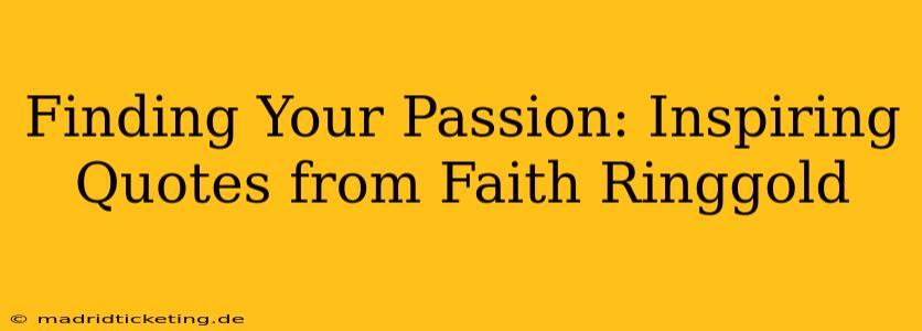 Finding Your Passion: Inspiring Quotes from Faith Ringgold