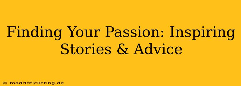 Finding Your Passion: Inspiring Stories & Advice