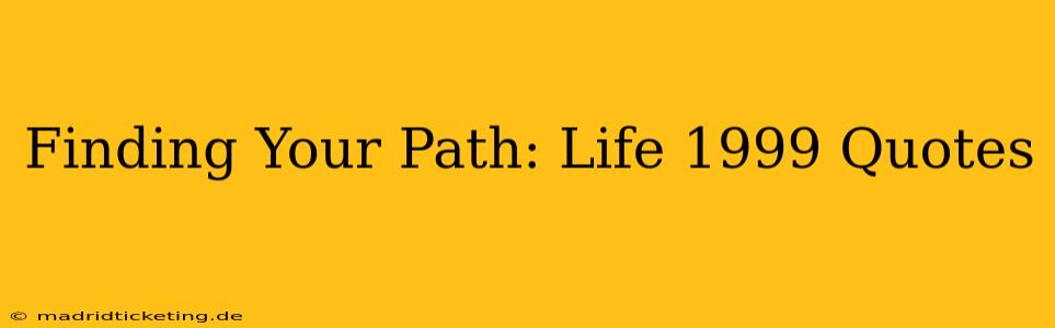 Finding Your Path: Life 1999 Quotes