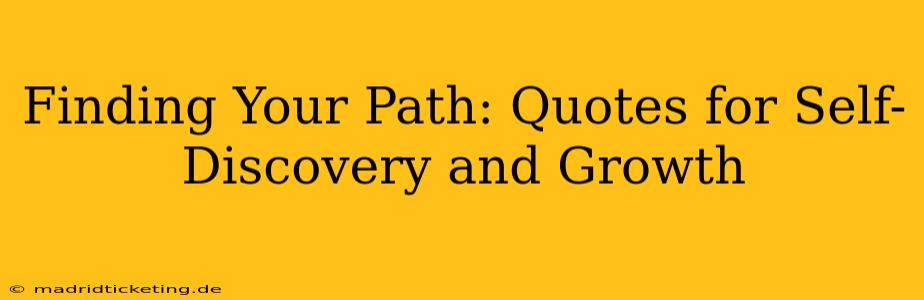 Finding Your Path: Quotes for Self-Discovery and Growth
