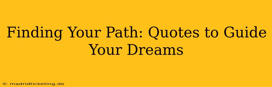 Finding Your Path: Quotes to Guide Your Dreams