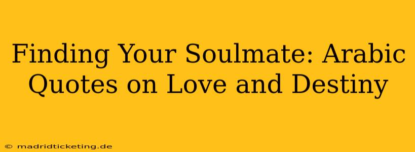 Finding Your Soulmate: Arabic Quotes on Love and Destiny
