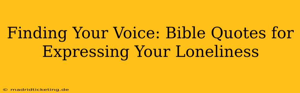 Finding Your Voice: Bible Quotes for Expressing Your Loneliness