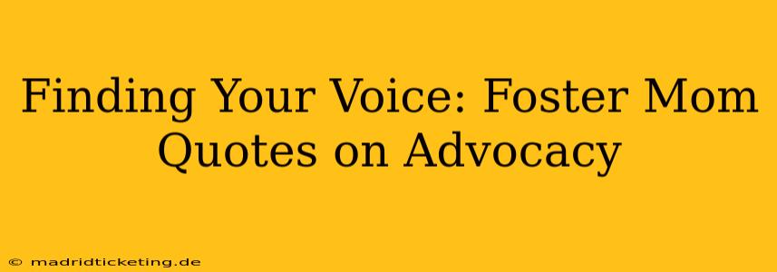 Finding Your Voice: Foster Mom Quotes on Advocacy