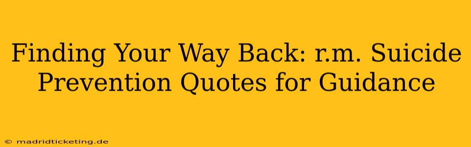 Finding Your Way Back: r.m. Suicide Prevention Quotes for Guidance