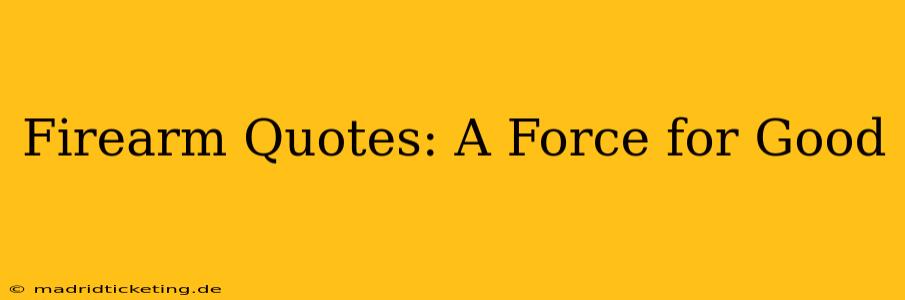 Firearm Quotes: A Force for Good