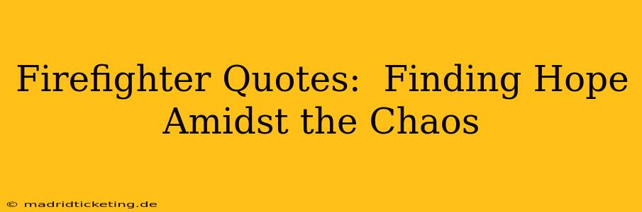 Firefighter Quotes:  Finding Hope Amidst the Chaos