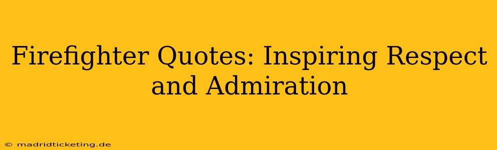 Firefighter Quotes: Inspiring Respect and Admiration