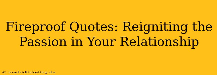 Fireproof Quotes: Reigniting the Passion in Your Relationship