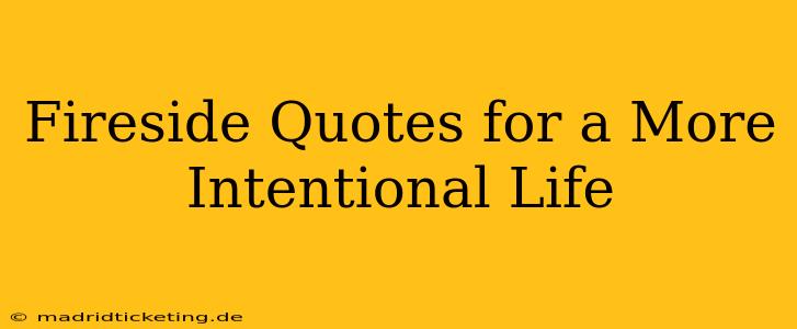 Fireside Quotes for a More Intentional Life
