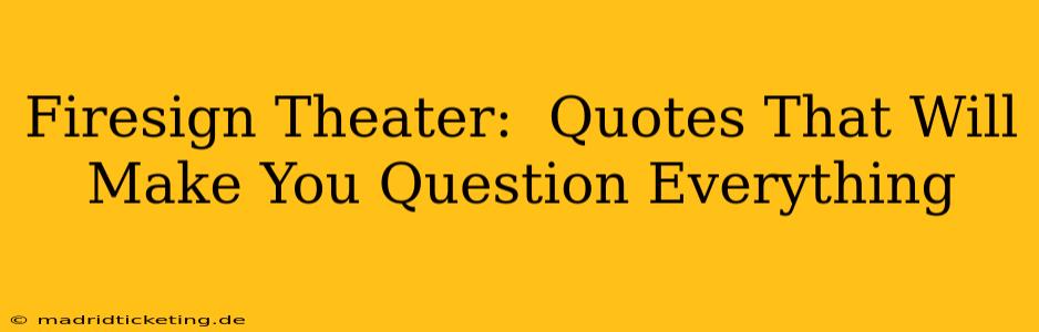 Firesign Theater:  Quotes That Will Make You Question Everything