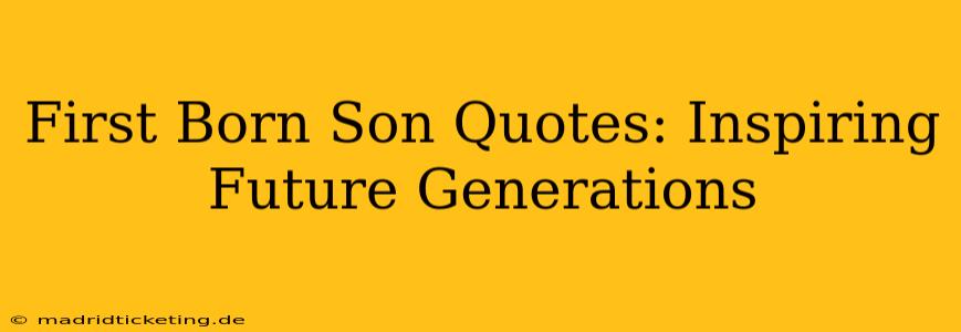 First Born Son Quotes: Inspiring Future Generations