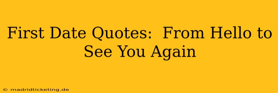 First Date Quotes:  From Hello to See You Again