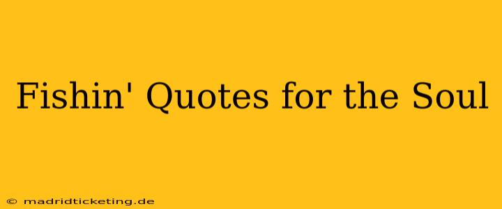 Fishin' Quotes for the Soul