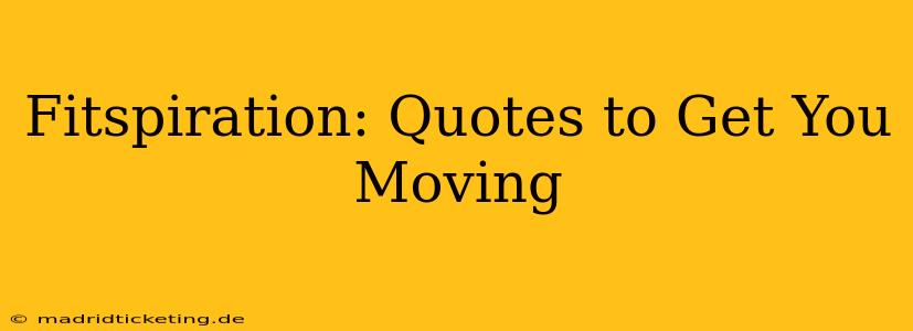 Fitspiration: Quotes to Get You Moving