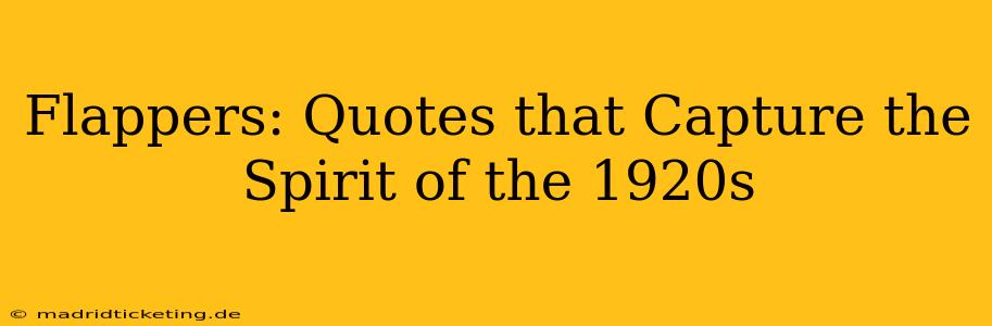 Flappers: Quotes that Capture the Spirit of the 1920s