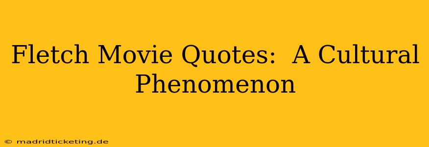 Fletch Movie Quotes:  A Cultural Phenomenon