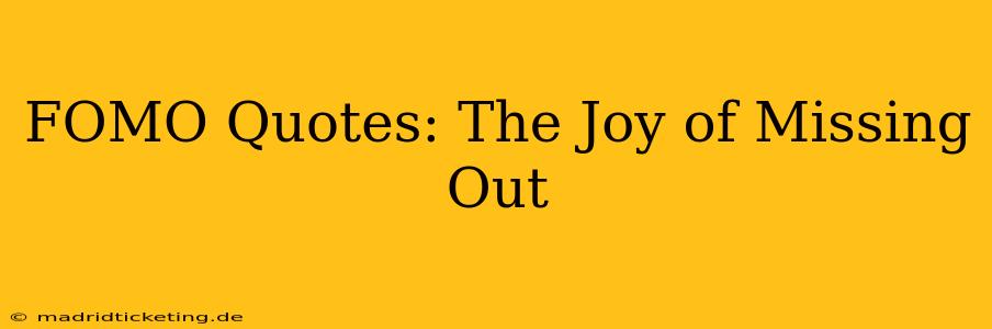 FOMO Quotes: The Joy of Missing Out