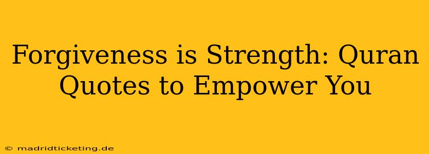 Forgiveness is Strength: Quran Quotes to Empower You