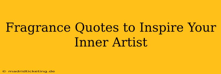 Fragrance Quotes to Inspire Your Inner Artist