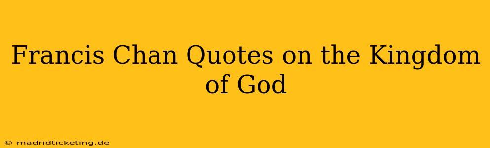 Francis Chan Quotes on the Kingdom of God