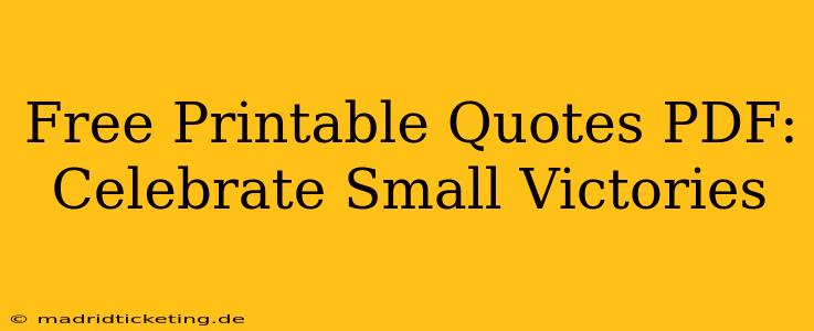 Free Printable Quotes PDF:  Celebrate Small Victories