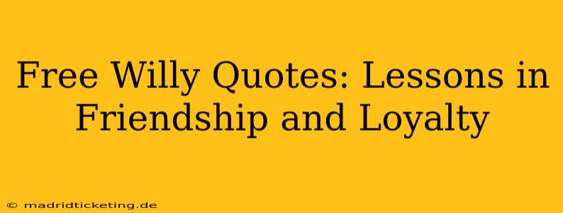 Free Willy Quotes: Lessons in Friendship and Loyalty
