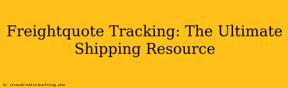 Freightquote Tracking: The Ultimate Shipping Resource