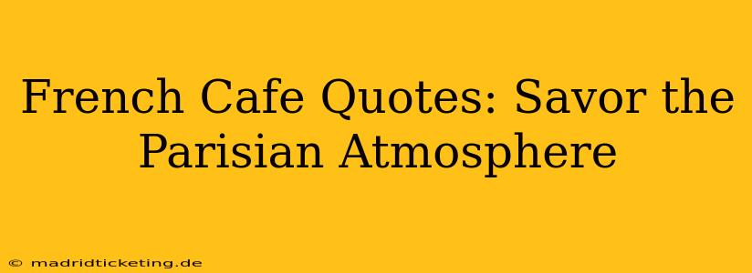 French Cafe Quotes: Savor the Parisian Atmosphere