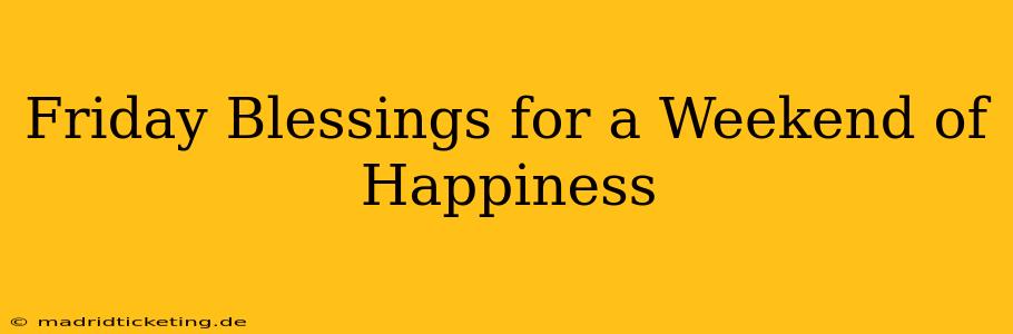 Friday Blessings for a Weekend of Happiness