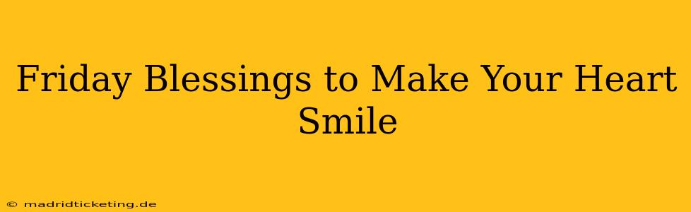 Friday Blessings to Make Your Heart Smile