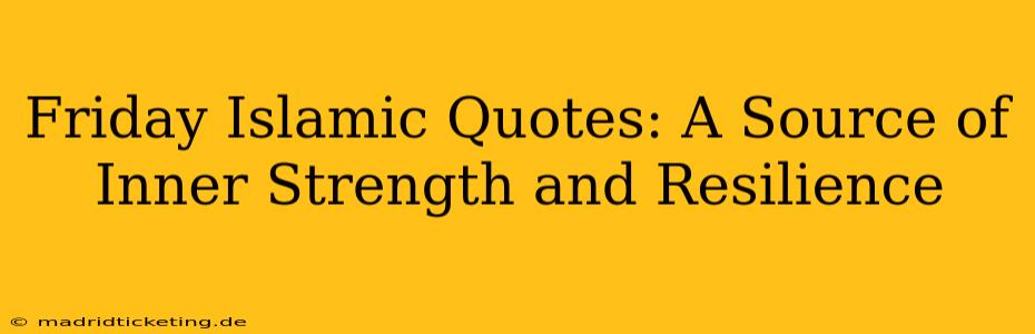Friday Islamic Quotes: A Source of Inner Strength and Resilience