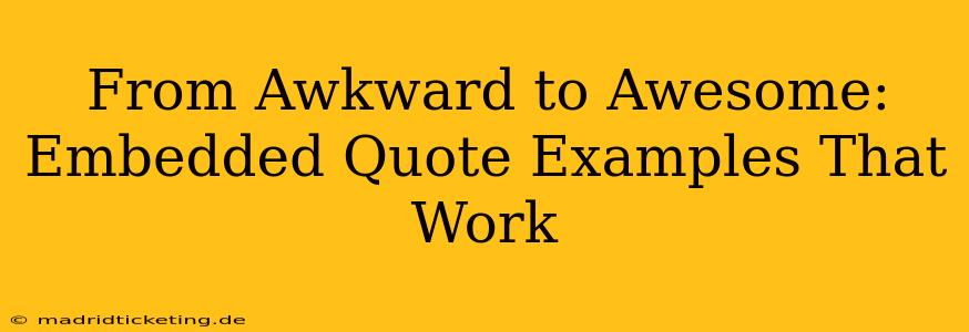 From Awkward to Awesome: Embedded Quote Examples That Work