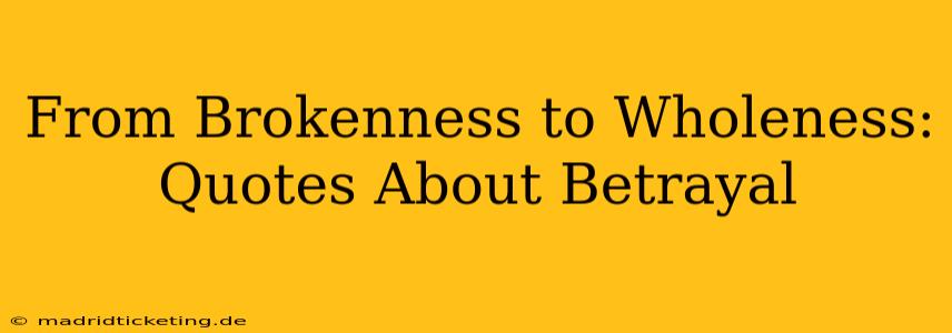 From Brokenness to Wholeness: Quotes About Betrayal