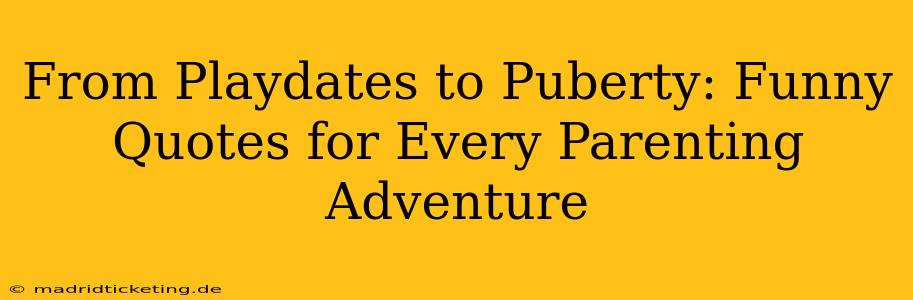 From Playdates to Puberty: Funny Quotes for Every Parenting Adventure