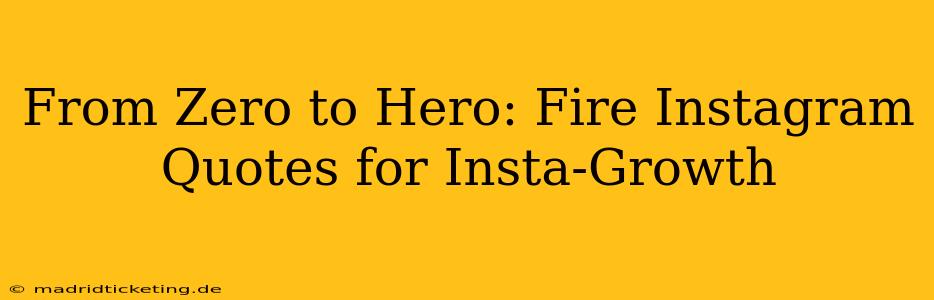 From Zero to Hero: Fire Instagram Quotes for Insta-Growth
