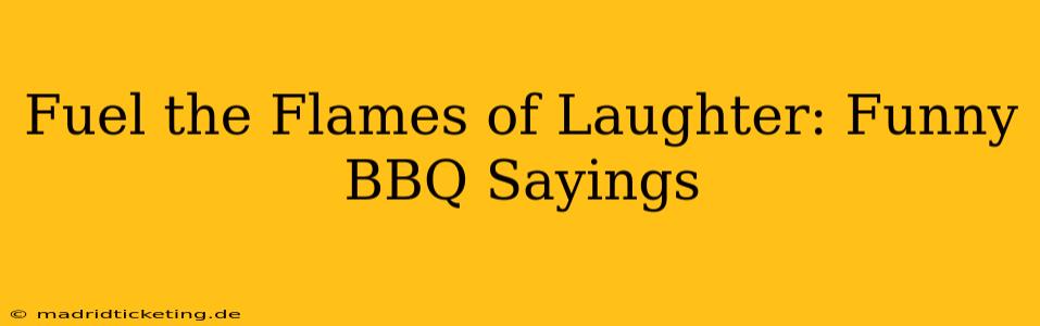 Fuel the Flames of Laughter: Funny BBQ Sayings