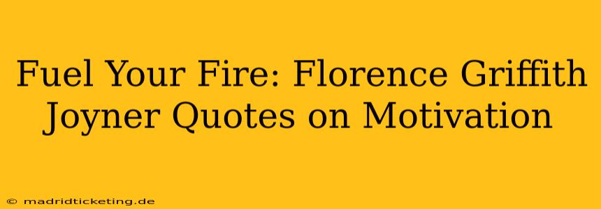 Fuel Your Fire: Florence Griffith Joyner Quotes on Motivation