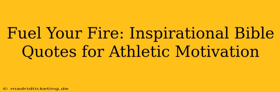 Fuel Your Fire: Inspirational Bible Quotes for Athletic Motivation
