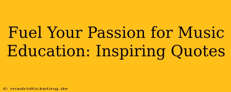 Fuel Your Passion for Music Education: Inspiring Quotes