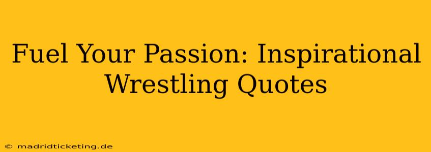 Fuel Your Passion: Inspirational Wrestling Quotes