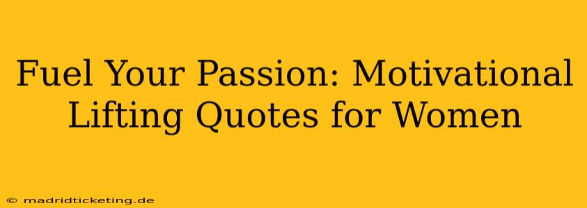 Fuel Your Passion: Motivational Lifting Quotes for Women