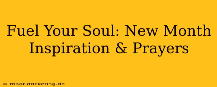 Fuel Your Soul: New Month Inspiration & Prayers