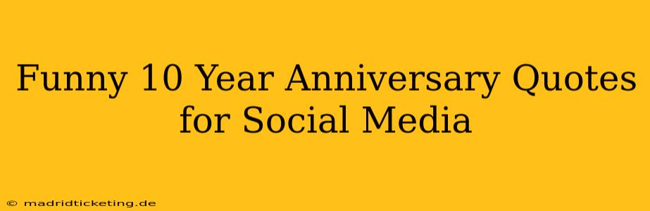 Funny 10 Year Anniversary Quotes for Social Media